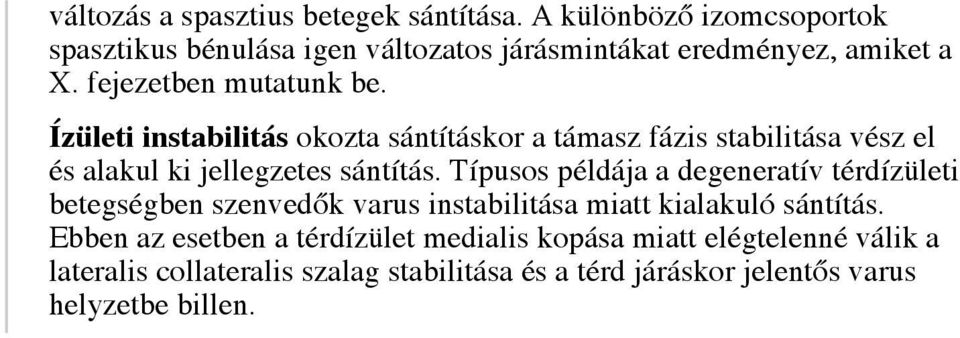 Ízületi instabilitás okozta sántításkor a támasz fázis stabilitása vész el és alakul ki jellegzetes sántítás.