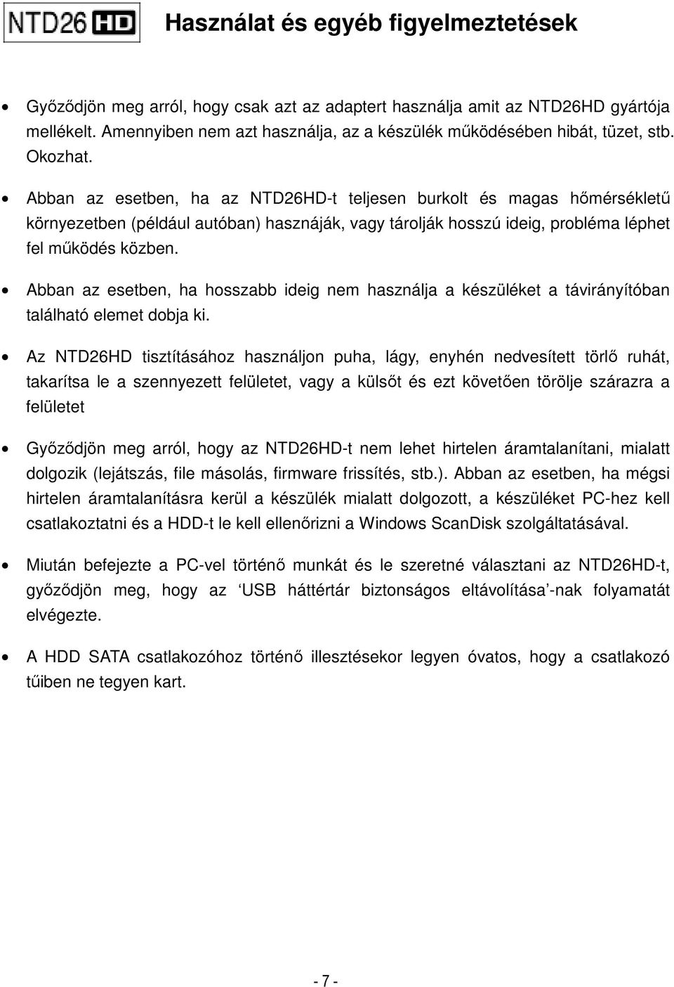 Abban az esetben, ha az NTD26HD-t teljesen burkolt és magas hőmérsékletű környezetben (például autóban) hasznáják, vagy tárolják hosszú ideig, probléma léphet fel működés közben.