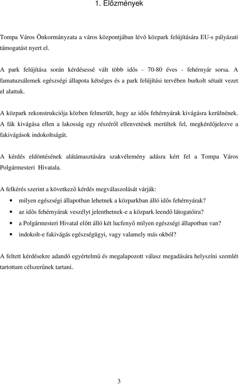 A közpark rekonstrukciója közben felmerült, hogy az idıs fehérnyárak kivágásra kerülnének.