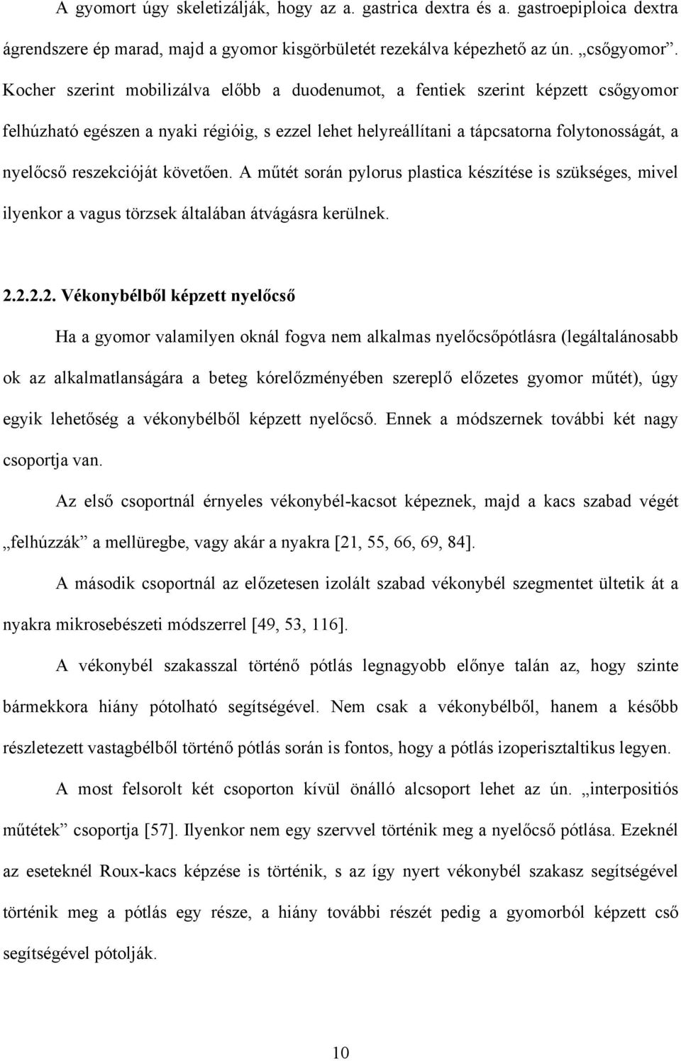 reszekcióját követ en. A m tét során pylorus plastica készítése is szükséges, mivel ilyenkor a vagus törzsek általában átvágásra kerülnek. 2.