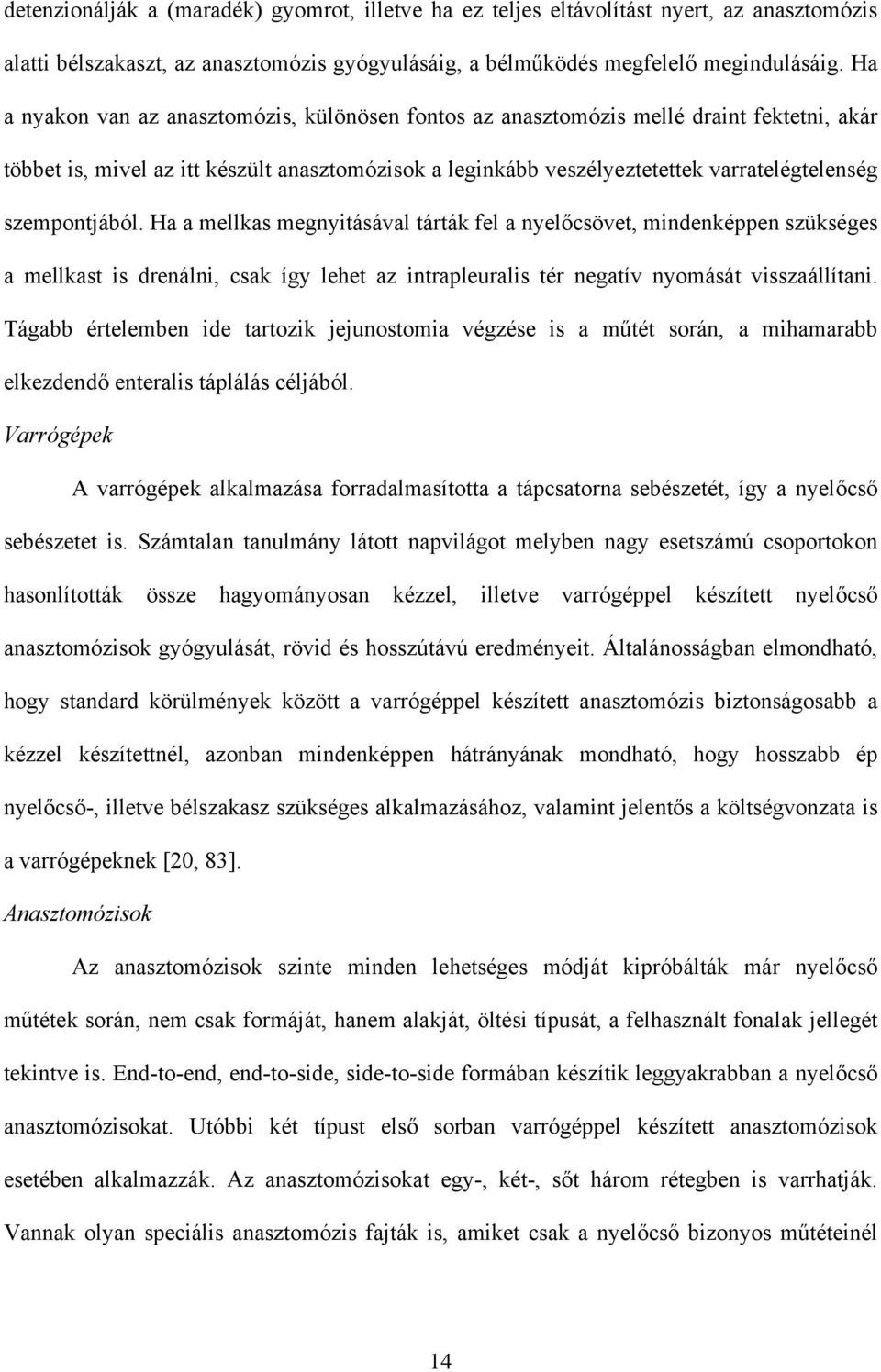 szempontjából. Ha a mellkas megnyitásával tárták fel a nyel csövet, mindenképpen szükséges a mellkast is drenálni, csak így lehet az intrapleuralis tér negatív nyomását visszaállítani.