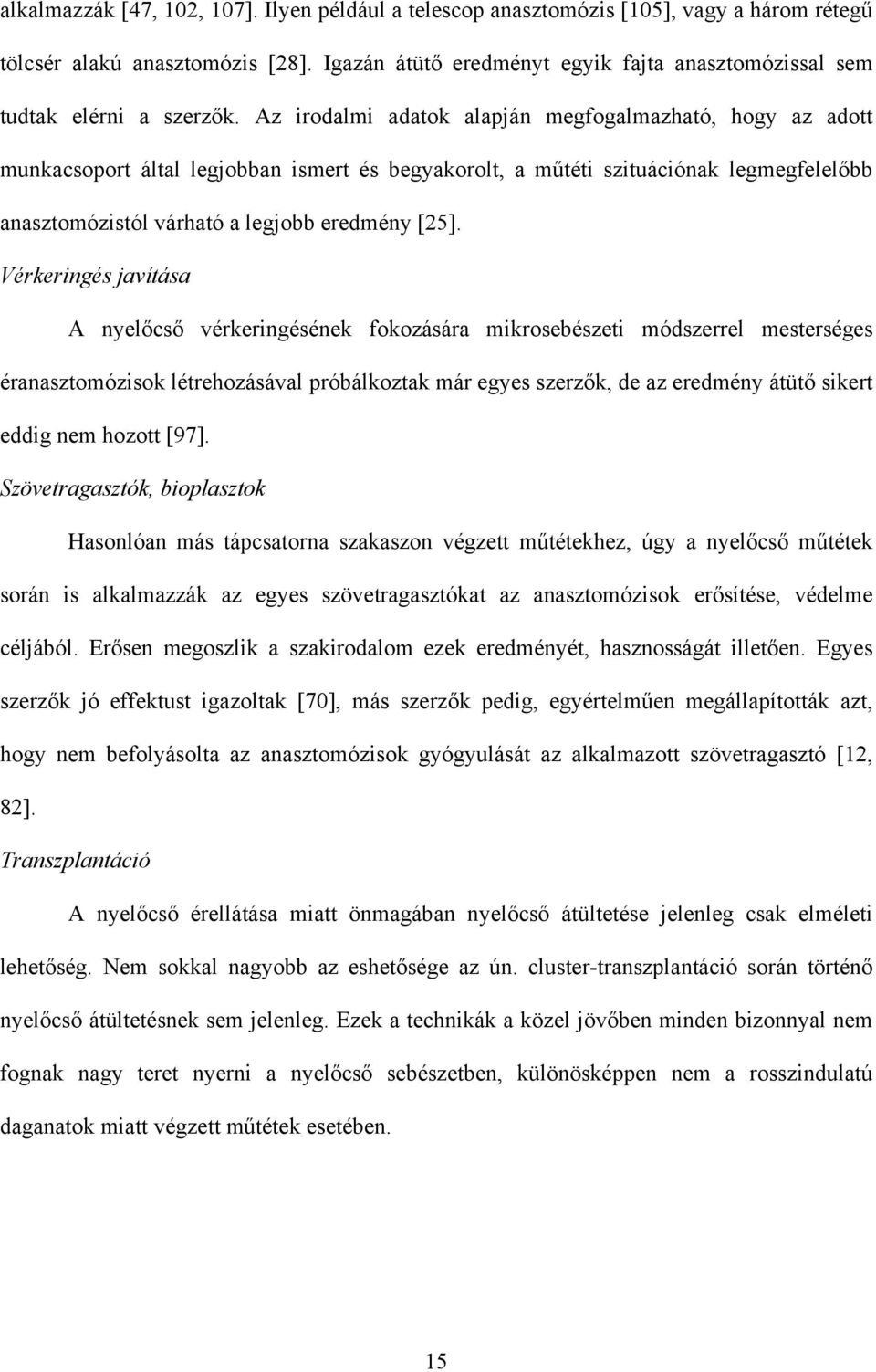 Az irodalmi adatok alapján megfogalmazható, hogy az adott munkacsoport által legjobban ismert és begyakorolt, a m téti szituációnak legmegfelel bb anasztomózistól várható a legjobb eredmény [25].