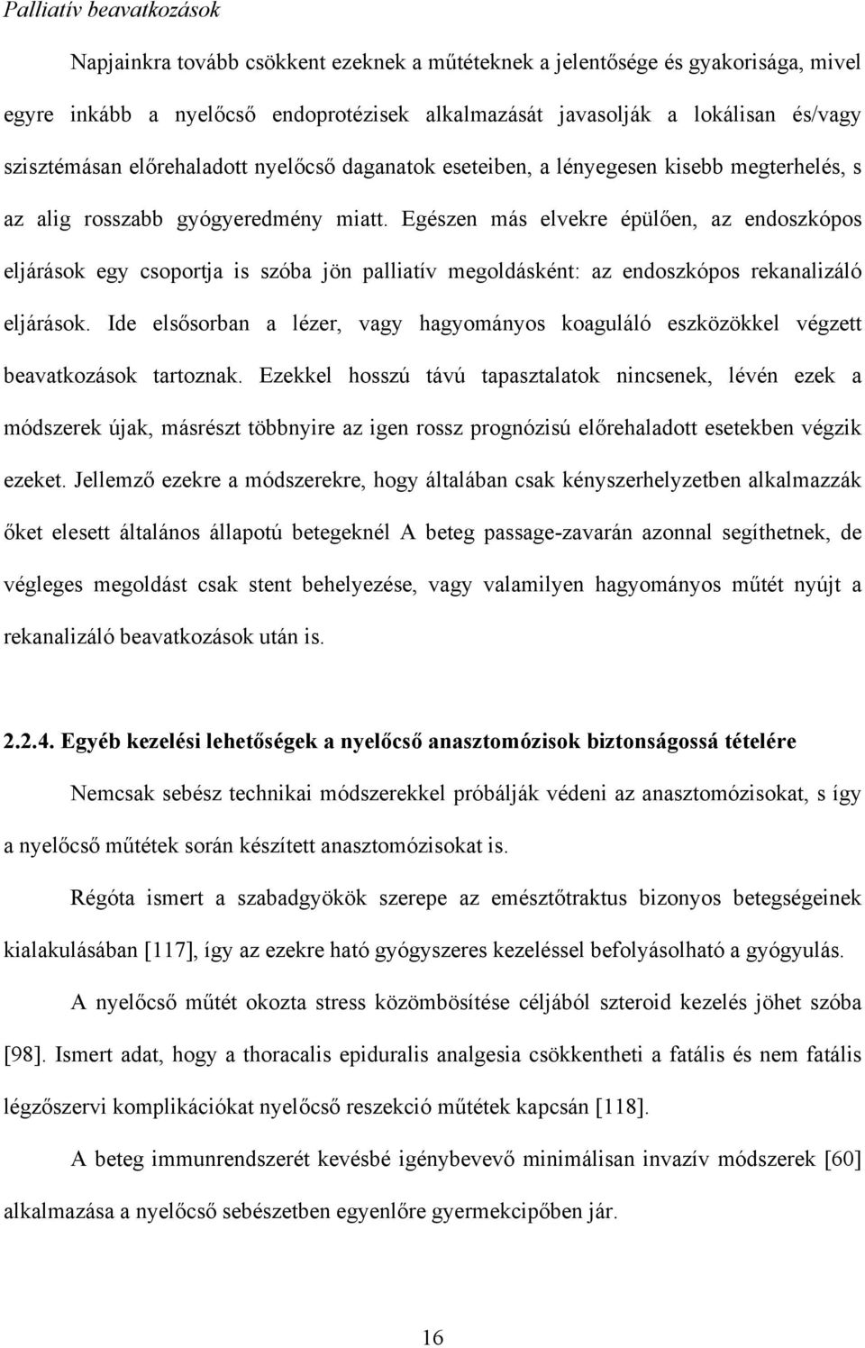 Egészen más elvekre épül en, az endoszkópos eljárások egy csoportja is szóba jön palliatív megoldásként: az endoszkópos rekanalizáló eljárások.