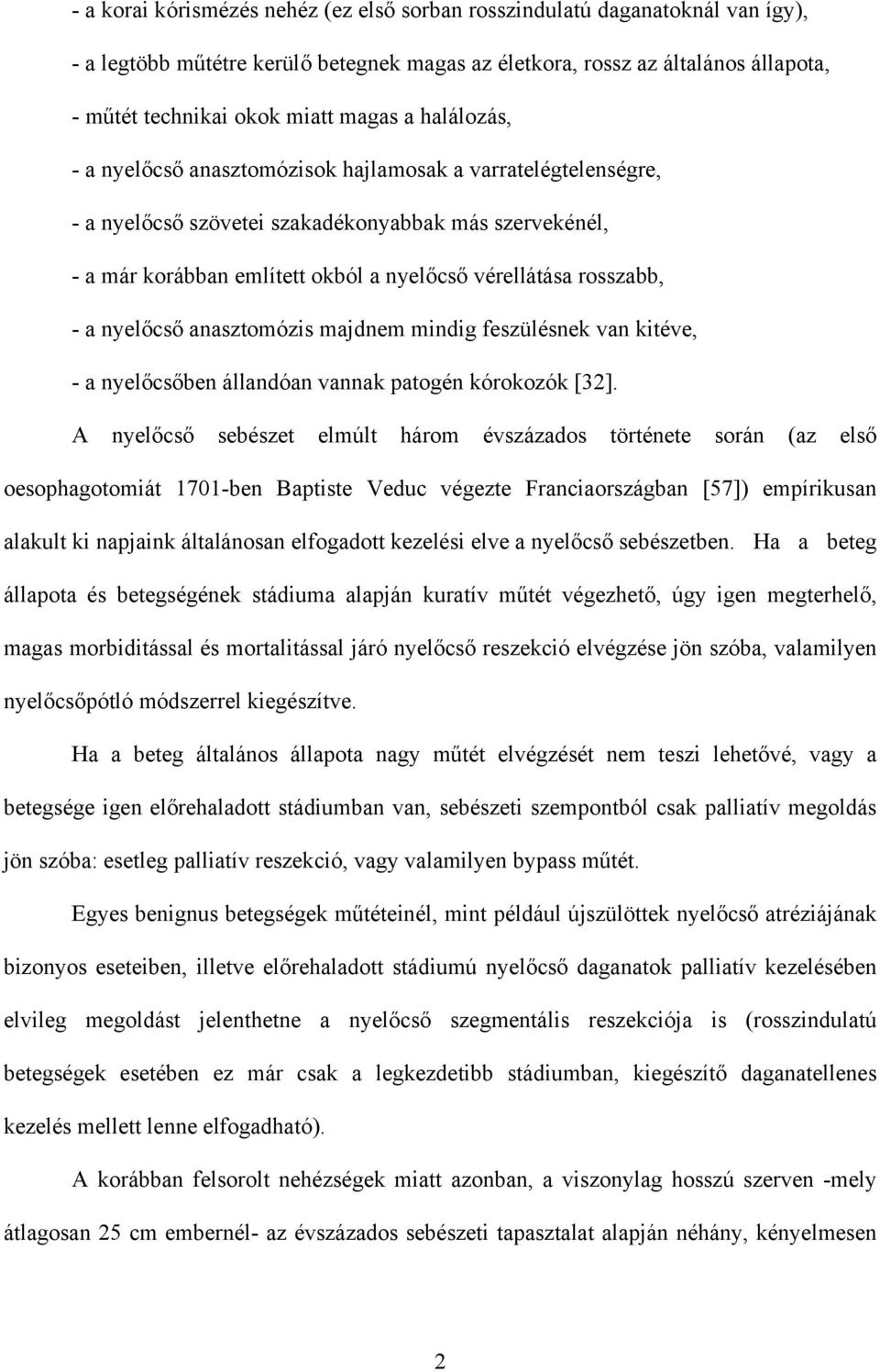 nyel cs anasztomózis majdnem mindig feszülésnek van kitéve, - a nyel cs ben állandóan vannak patogén kórokozók [32].