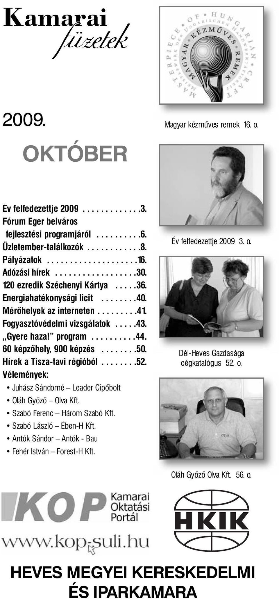 ....43. Gyere haza! program..........44. 60 képzőhely, 900 képzés........50. Hírek a Tisza-tavi régióból........52. Vélemények: Juhász Sándorné Leader Cipőbolt Oláh Győző Olva Kft.
