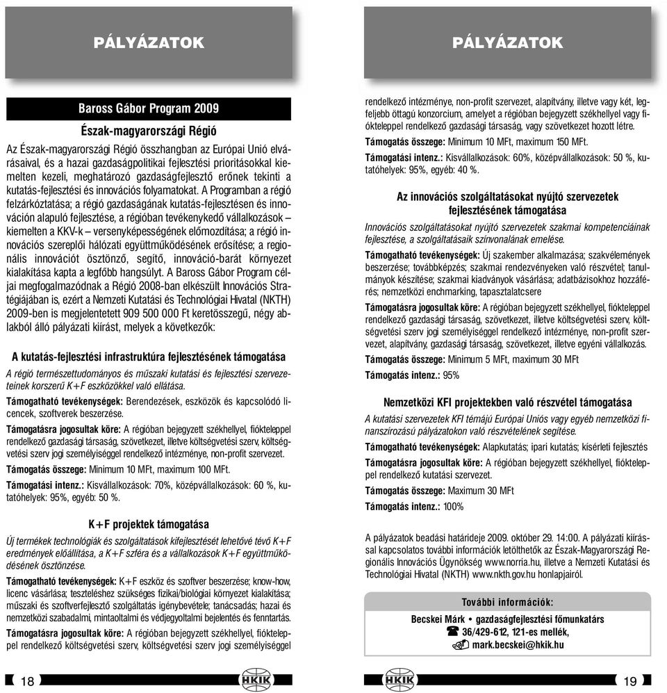 A Programban a régió felzárkóztatása; a régió gazdaságának kutatás-fejlesztésen és innováción alapuló fejlesztése, a régióban tevékenykedő vállalkozások kiemelten a KKV-k versenyképességének