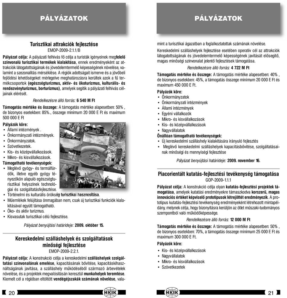 képességének növelése, valamint a szezonalitás mérséklése.