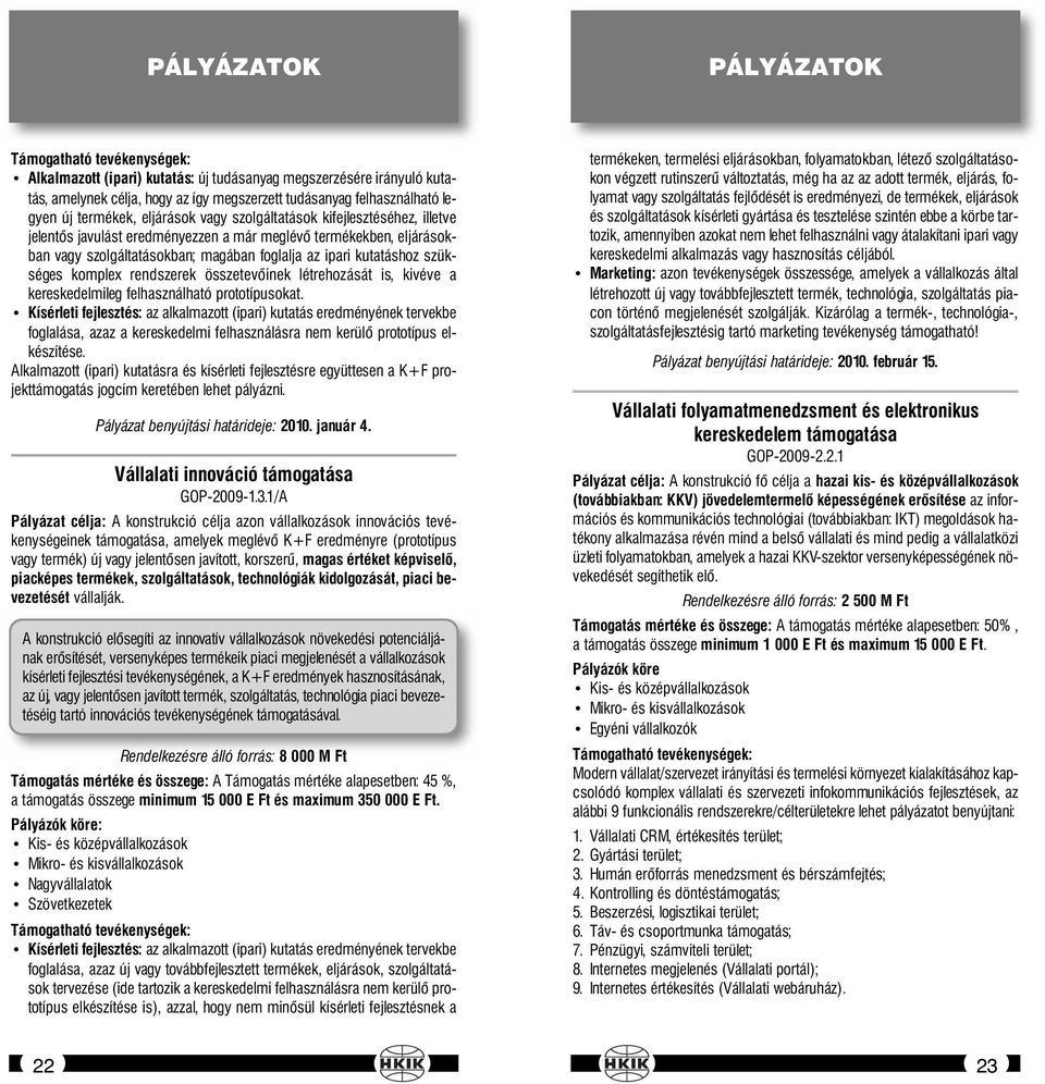 szükséges komplex rendszerek összetevőinek létrehozását is, kivéve a kereskedelmileg felhasználható prototípusokat.