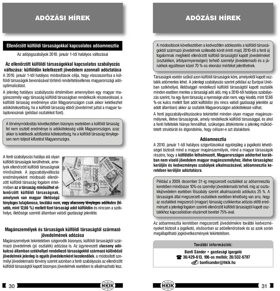 január 1-től hatályos módosítások célja, hogy visszaszorítsa a külföldi társaságok bevonásával történő rendeltetésellenes magyarországi adóoptimalizálást.