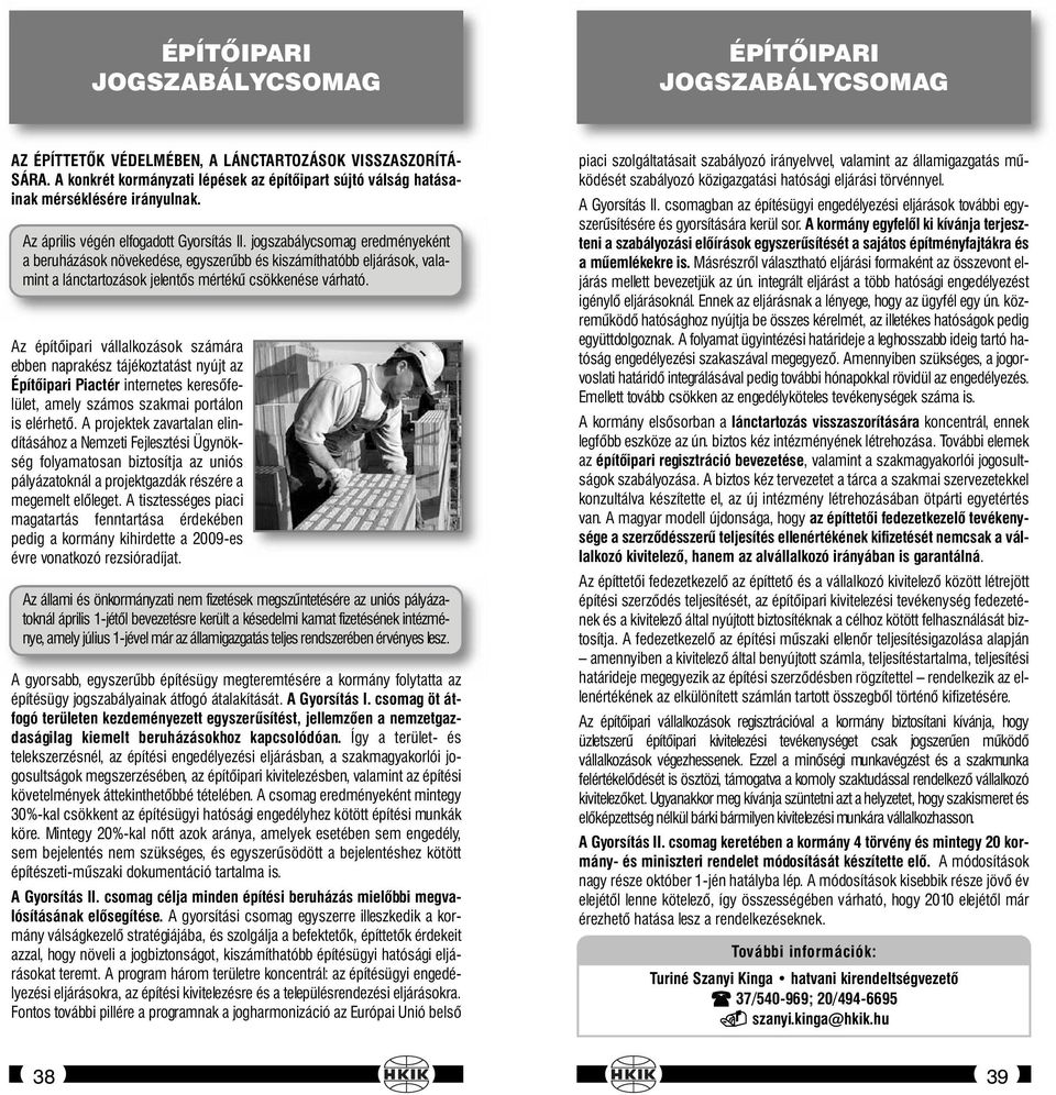 jogszabálycsomag eredményeként a beruházások növekedése, egyszerűbb és kiszámíthatóbb eljárások, valamint a lánctartozások jelentős mértékű csökkenése várható.