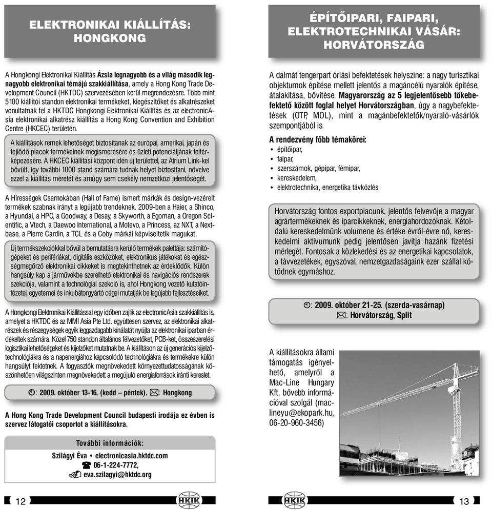 Több mint 5100 kiállítói standon elektronikai termékeket, kiegészítőket és alkatrészeket vonultatnak fel a HKTDC Hongkongi Elektronikai Kiállítás és az electronicasia elektronikai alkatrész kiállítás