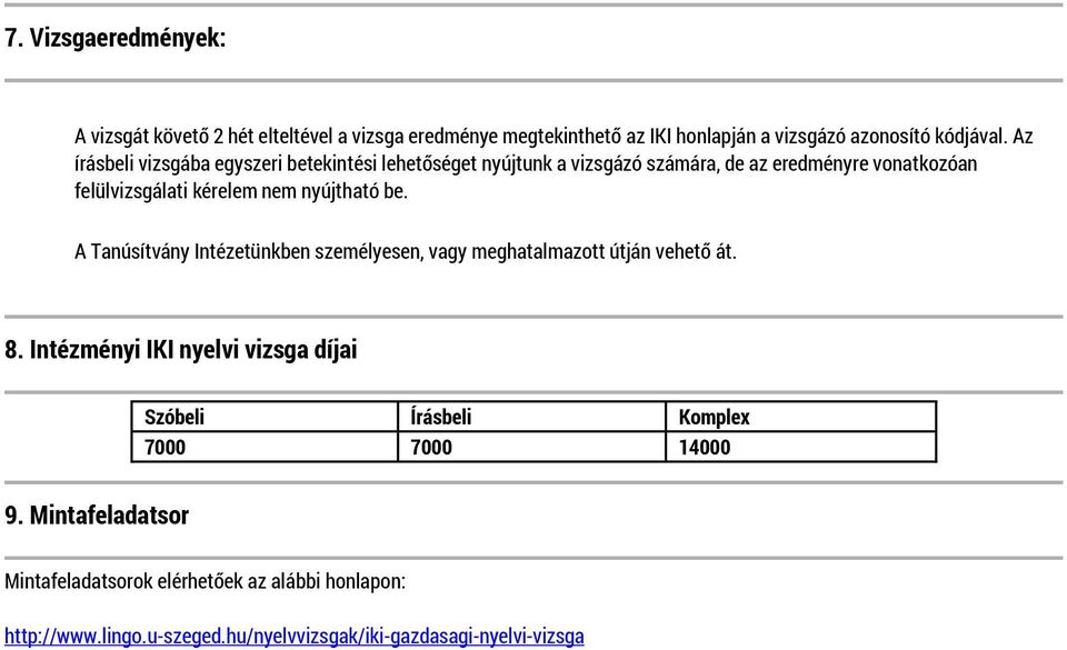 nyújtható be. A Tanúsítvány Intézetünkben személyesen, vagy meghatalmazott útján vehető át. 8.