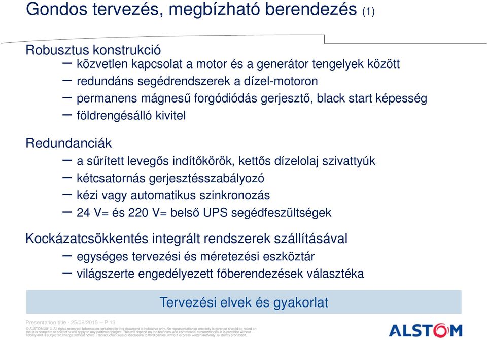 szivattyúk kétcsatornás gerjesztésszabályozó kézi vagy automatikus szinkronozás 24 V= és 220 V= belső UPS segédfeszültségek Kockázatcsökkentés integrált