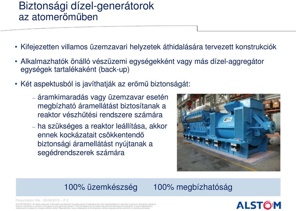 vagy üzemzavar esetén megbízható áramellátást biztosítanak a reaktor vészhűtési rendszere számára ha szükséges a reaktor leállítása, akkor ennek