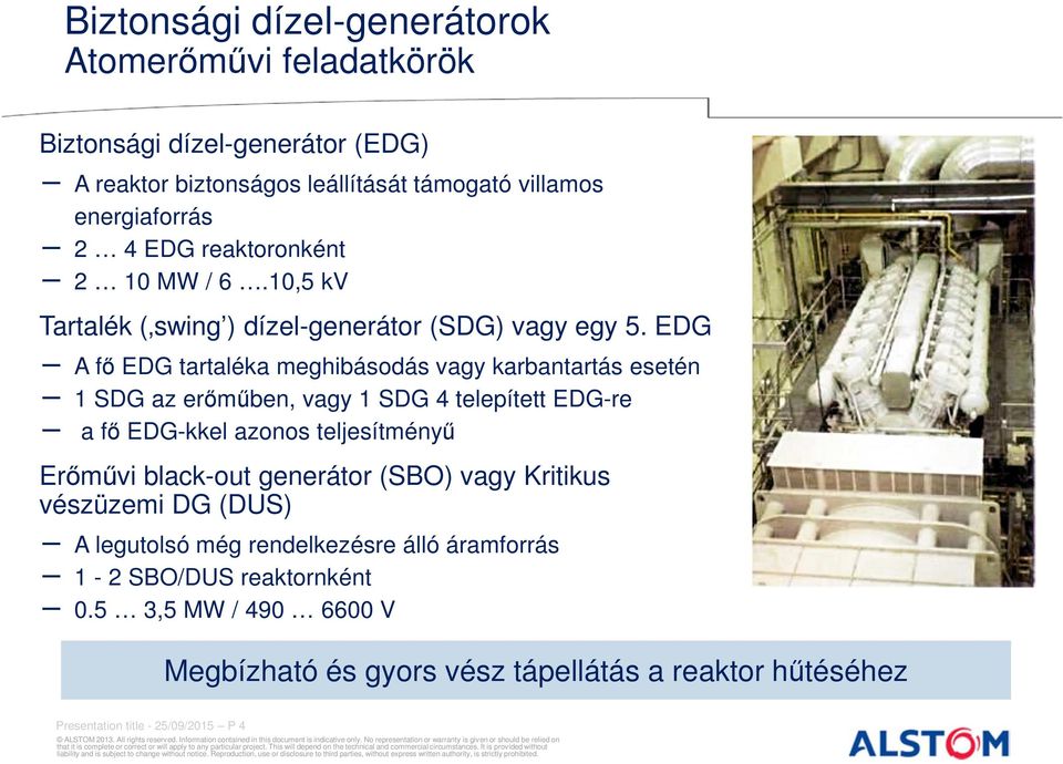 EDG A fő EDG tartaléka meghibásodás vagy karbantartás esetén 1 SDG az erőműben, vagy 1 SDG 4 telepített EDG-re a fő EDG-kkel azonos teljesítményű Erőművi