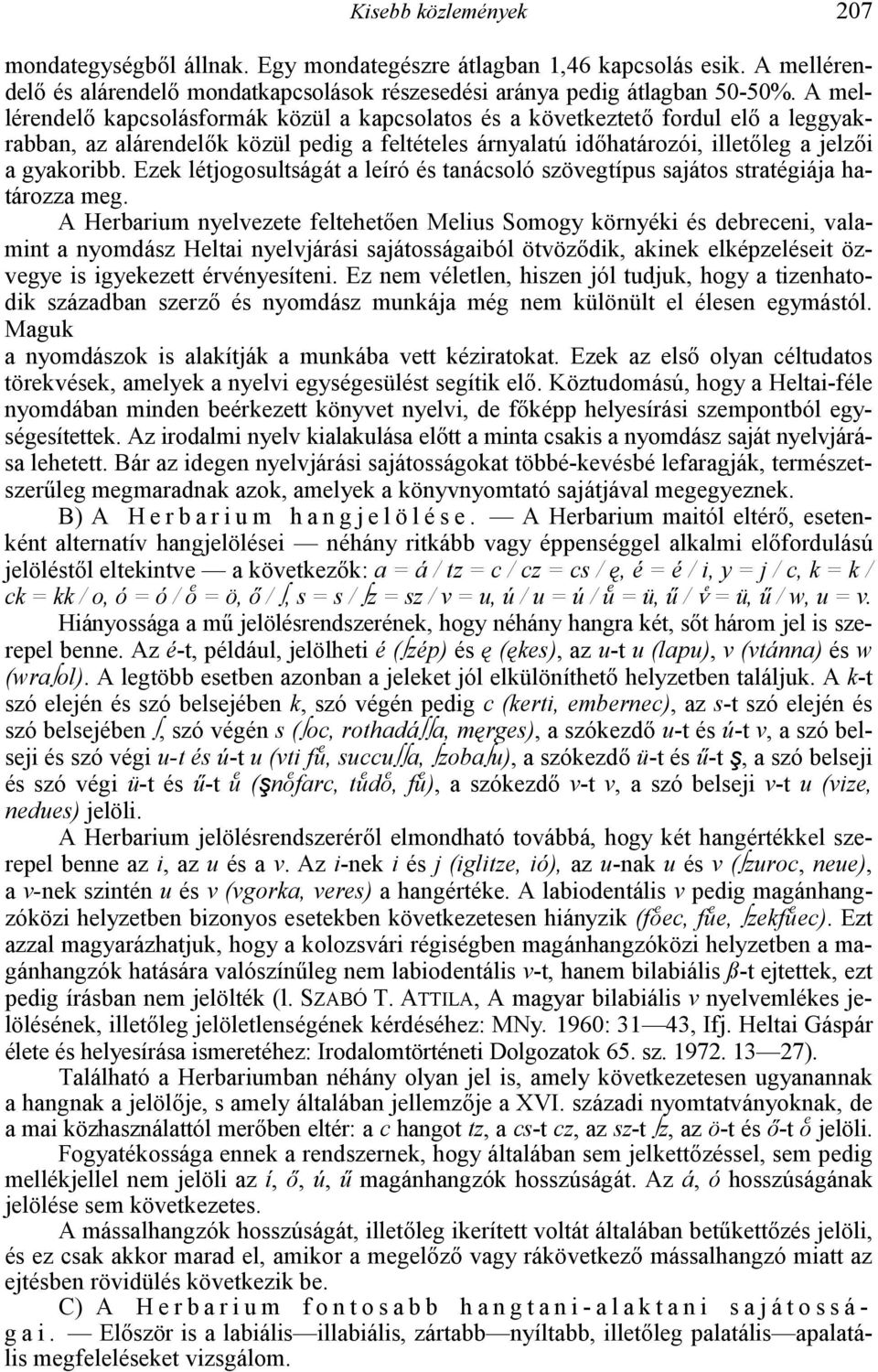 Ezek létjogosultságát a leíró és tanácsoló szövegtípus sajátos stratégiája határozza meg.