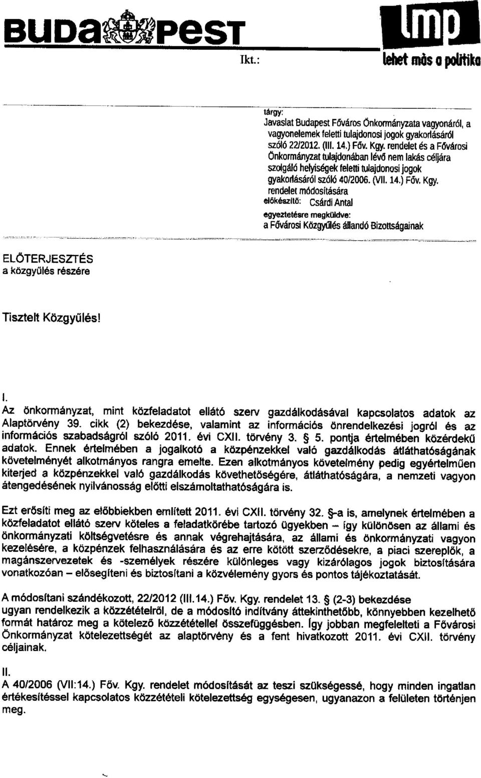 rendelet módositására elökészltö: csárdi Antal egyeztetésre megkoidve: a Fővárosi Közgyűlés állandó Bizottságainak ELÓTERJESZTÉS a közgyűlés részére Tisztelt Közgyűlési l.