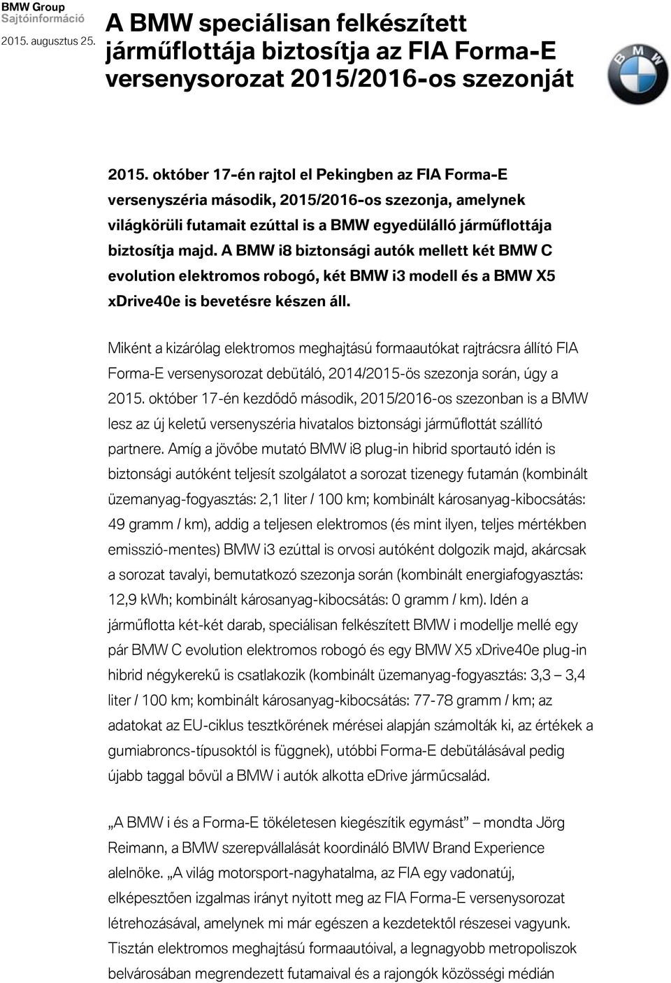 A BMW i8 biztonsági autók mellett két BMW C evolution elektromos robogó, két BMW i3 modell és a BMW X5 xdrive40e is bevetésre készen áll.