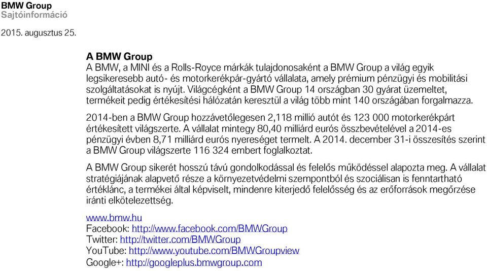 2014-ben a BMW Group hozzávetőlegesen 2,118 millió autót és 123 000 motorkerékpárt értékesített világszerte.