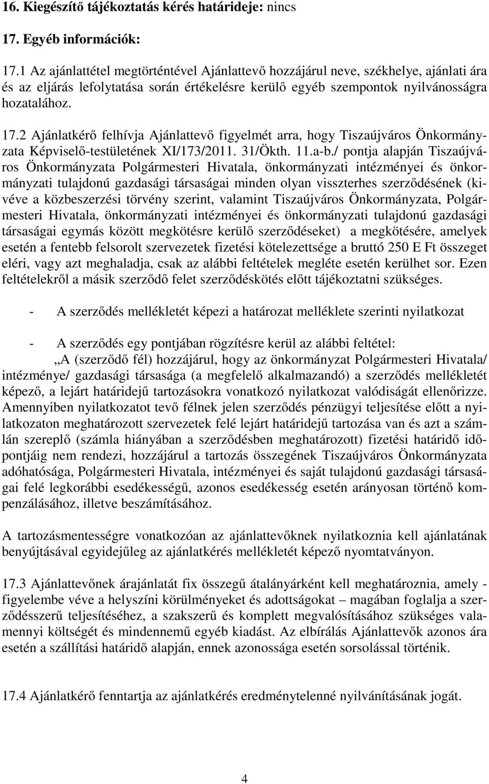 2 Ajánlatkérő felhívja Ajánlattevő figyelmét arra, hogy Tiszaújváros Önkormányzata Képviselő-testületének XI/173/2011. 31/Ökth. 11.a-b.