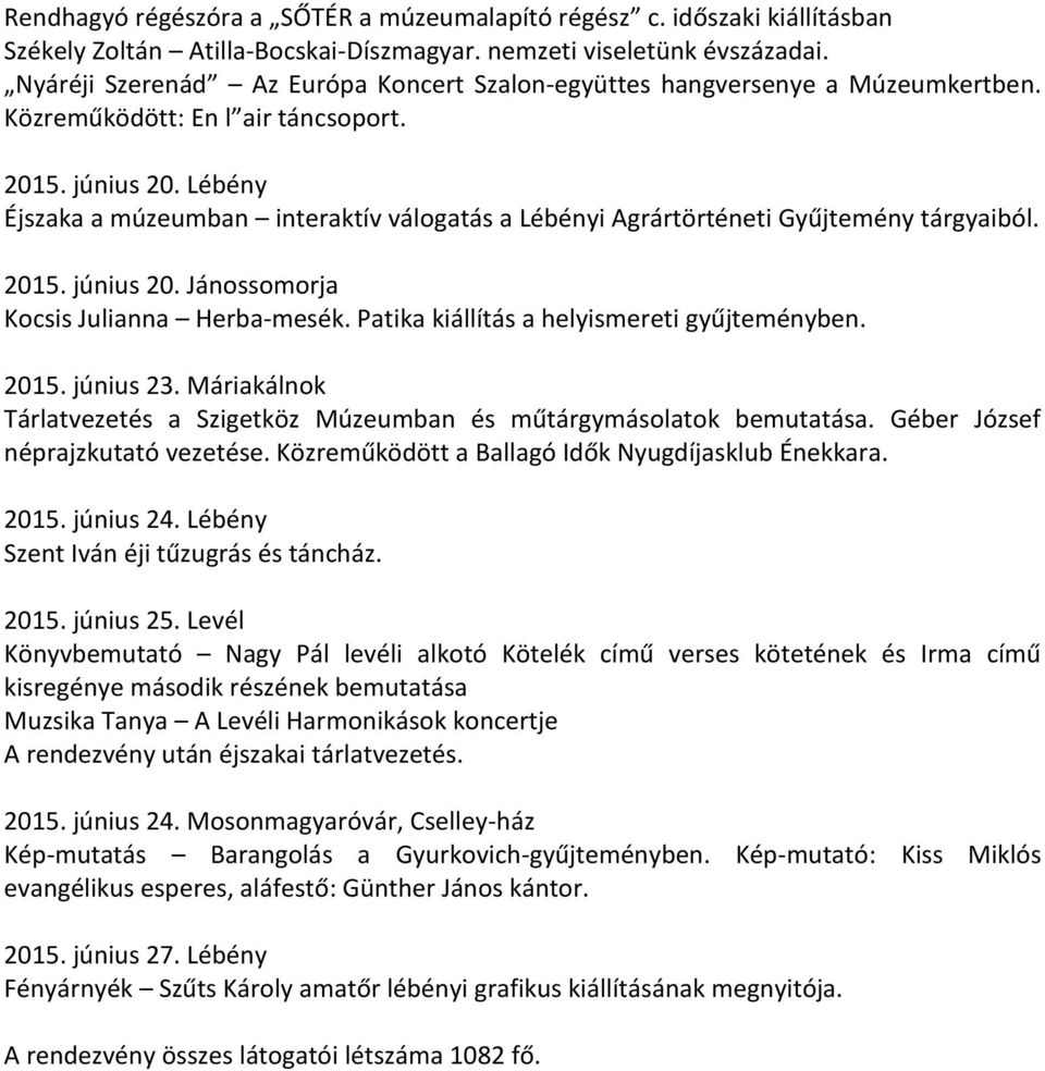 Lébény Éjszaka a múzeumban interaktív válogatás a Lébényi Agrártörténeti Gyűjtemény tárgyaiból. 2015. június 20. Jánossomorja Kocsis Julianna Herba-mesék.