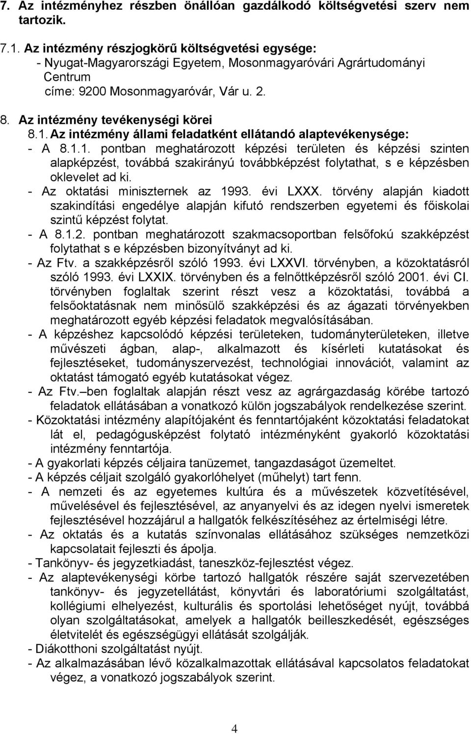 Az intézmény állami feladatként ellátandó alaptevékenysége: - A 8.1.