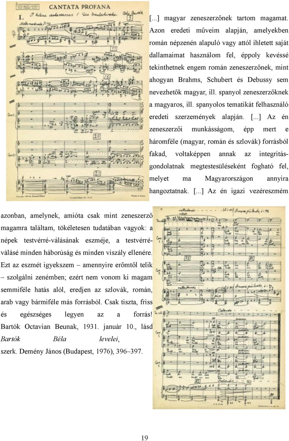 Schubert és Debussy sem nevezhetők magyar, ill. spanyol zeneszerzőknek a magyaros, ill. spanyolos tematikát felhasználó eredeti szerzemények alapján. [.