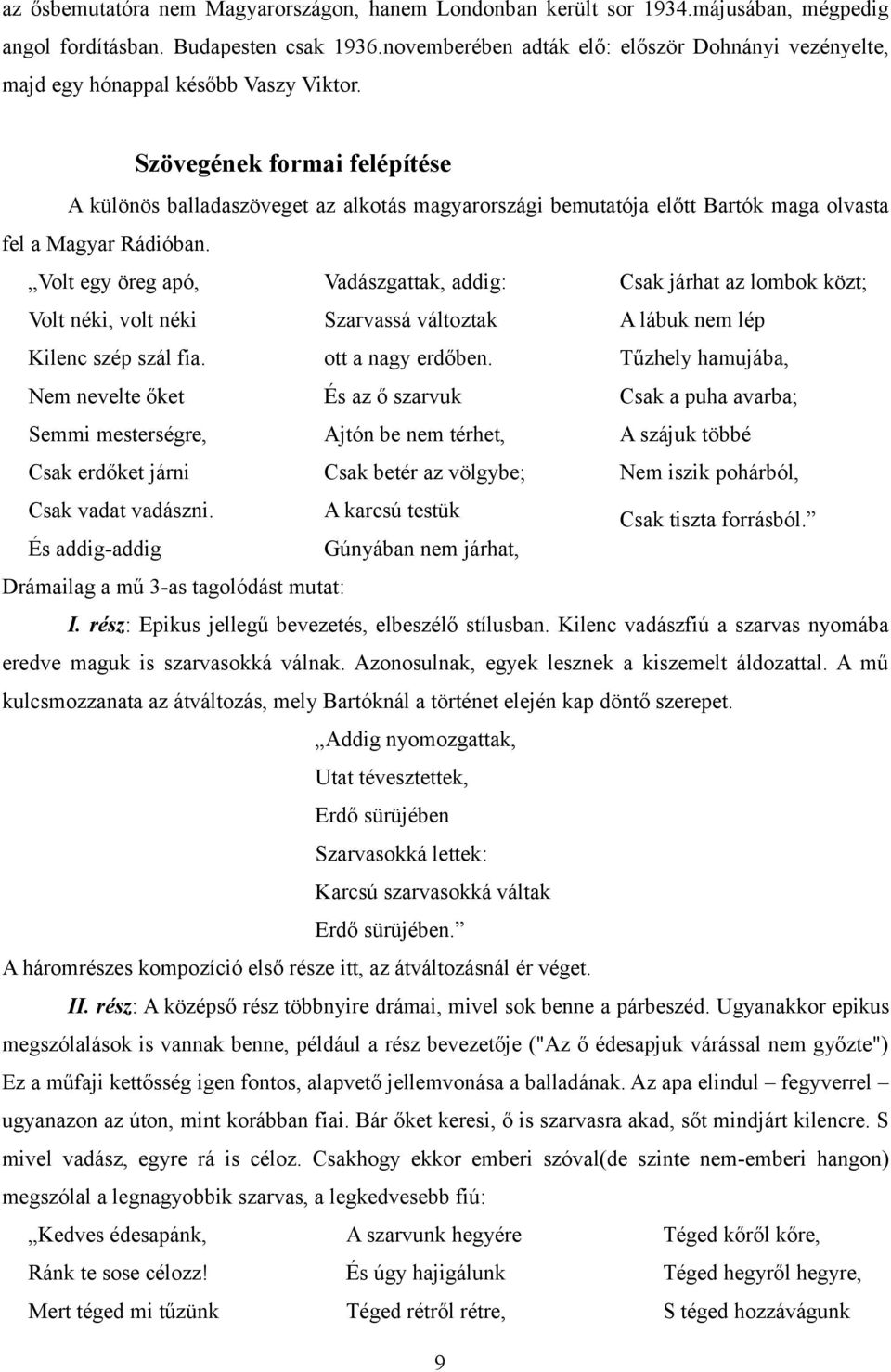 Szövegének formai felépítése A különös balladaszöveget az alkotás magyarországi bemutatója előtt Bartók maga olvasta fel a Magyar Rádióban.