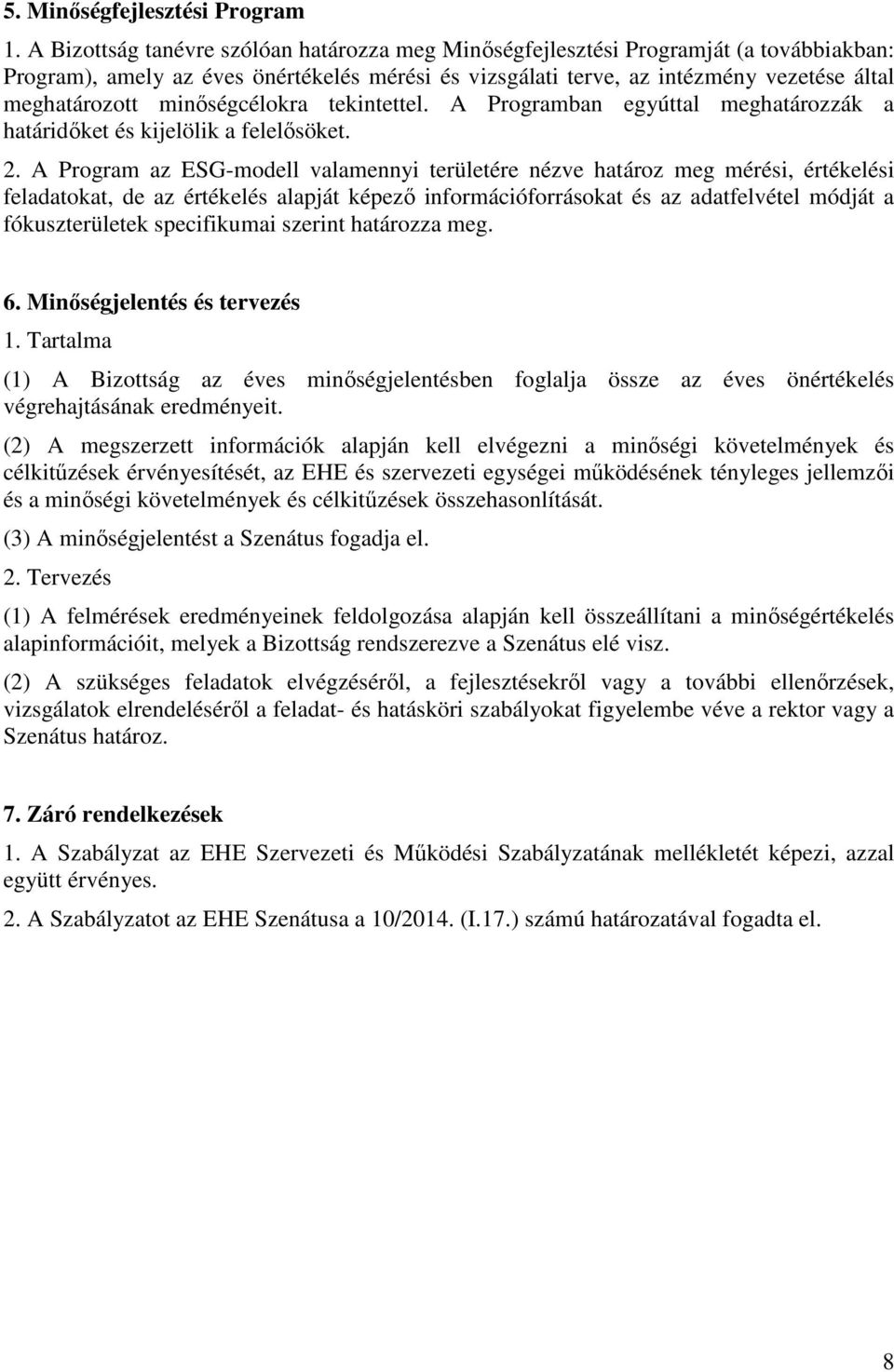 minőségcélokra tekintettel. A Programban egyúttal meghatározzák a határidőket és kijelölik a felelősöket. 2.