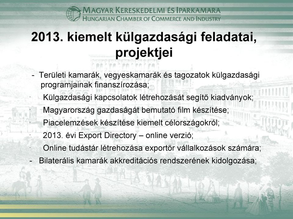 bemutató film készítése; Piacelemzések készítése kiemelt célországokról; 2013.