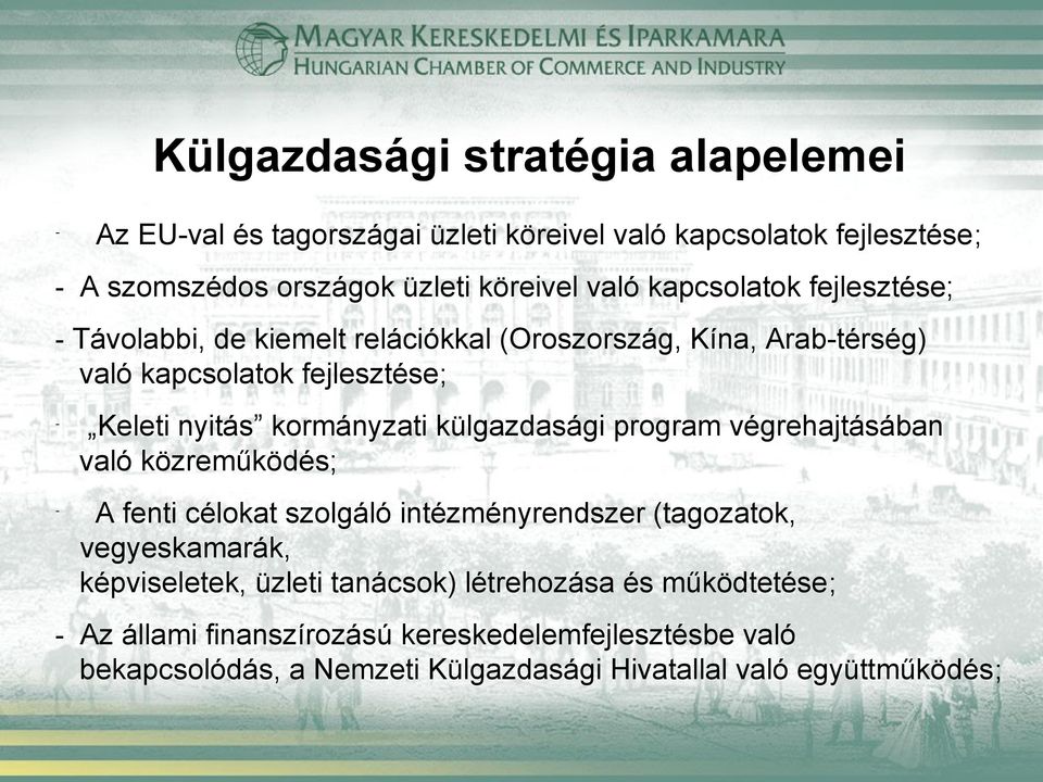 külgazdasági program végrehajtásában való közreműködés; A fenti célokat szolgáló intézményrendszer (tagozatok, vegyeskamarák, képviseletek, üzleti