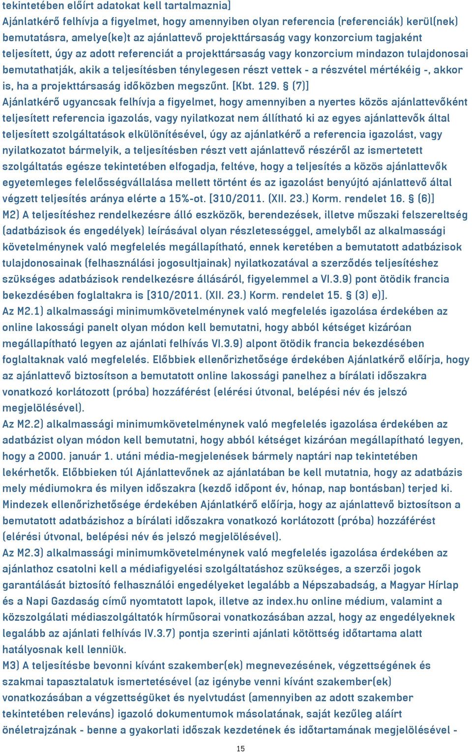 mértékéig -, akkor is, ha a projekttársaság időközben megszűnt. [Kbt. 129.