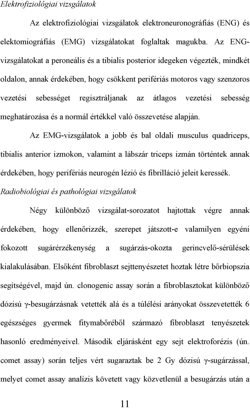 átlagos vezetési sebesség meghatározása és a normál értékkel való összevetése alapján.