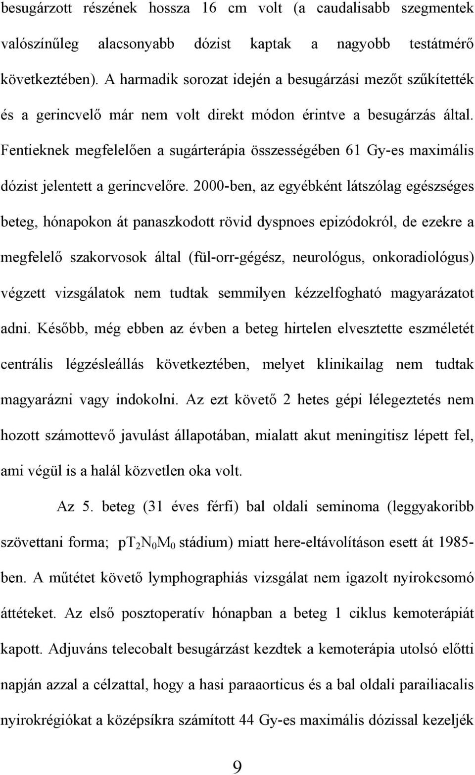 Fentieknek megfelel en a sugárterápia összességében 61 Gy-es maximális dózist jelentett a gerincvel re.