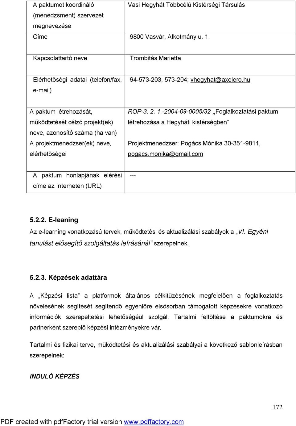 hu A paktum létrehozását, működtetését célzó projekt(ek) neve, azonosító száma (ha van) A projektmenedzser(ek) neve, elérhetőségei ROP-3. 2. 1.