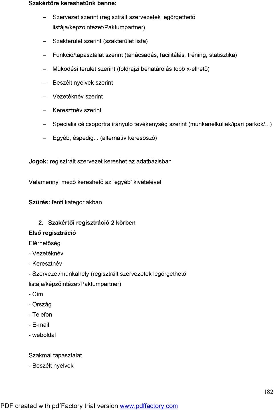 irányuló tevékenység szerint (munkanélküliek/ipari parkok/...) Egyéb, éspedig.