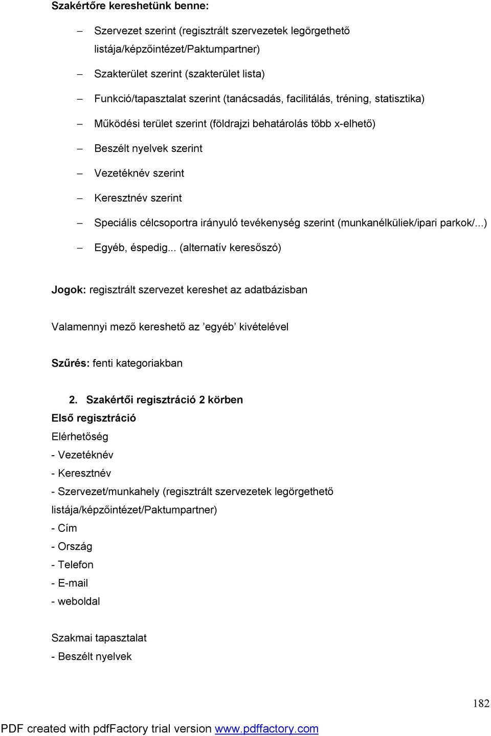 irányuló tevékenység szerint (munkanélküliek/ipari parkok/...) Egyéb, éspedig.