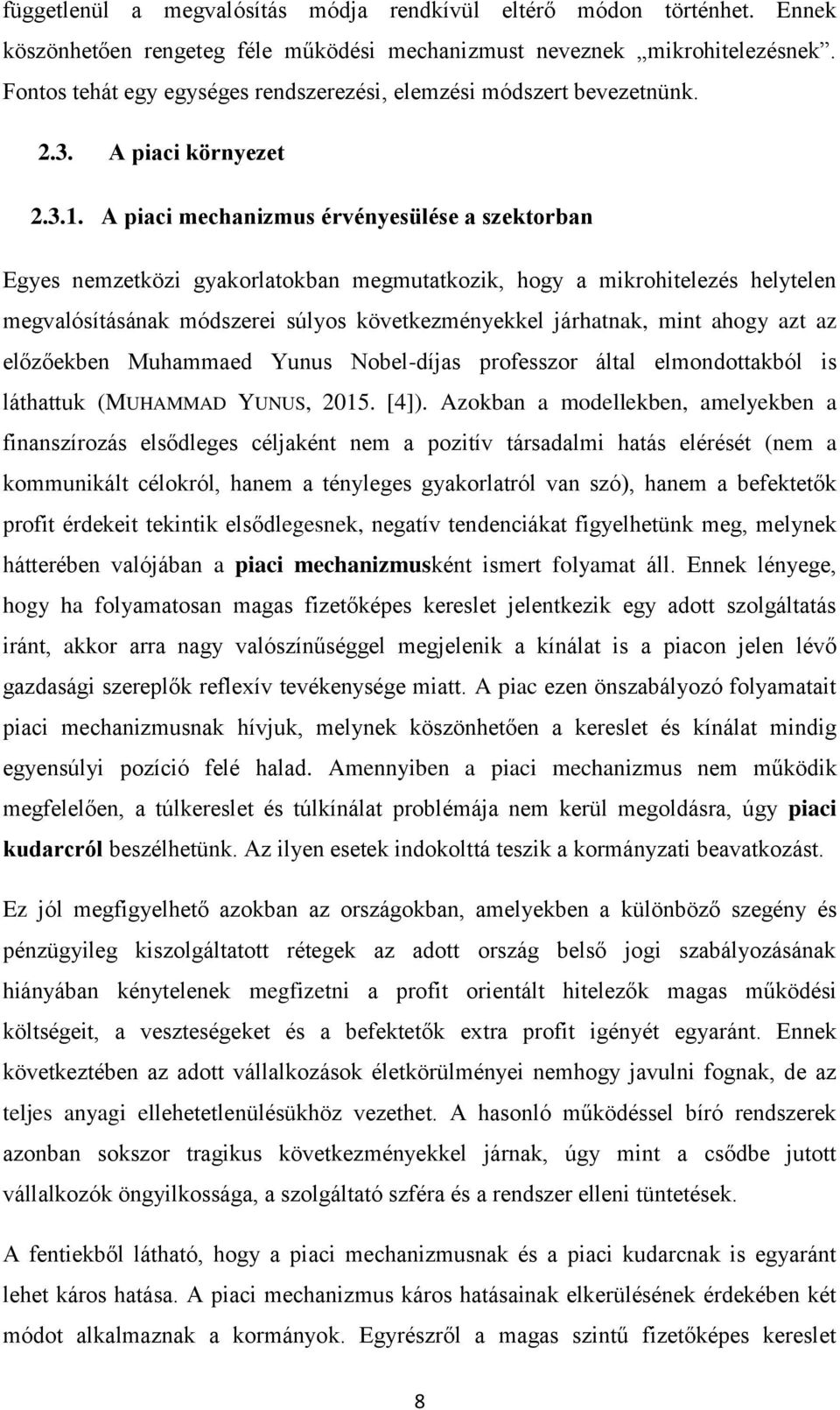 A piaci mechanizmus érvényesülése a szektorban Egyes nemzetközi gyakorlatokban megmutatkozik, hogy a mikrohitelezés helytelen megvalósításának módszerei súlyos következményekkel járhatnak, mint ahogy