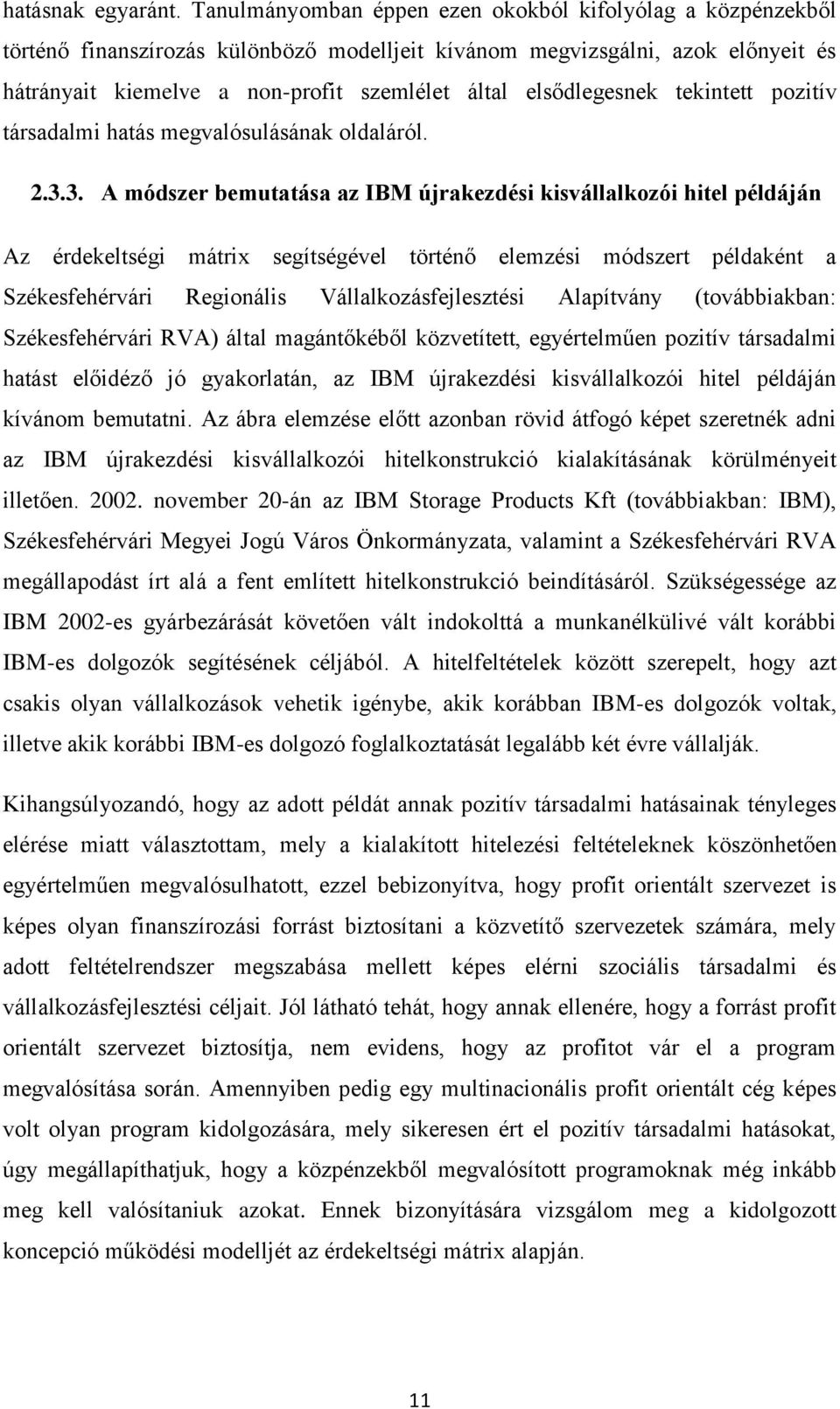 elsődlegesnek tekintett pozitív társadalmi hatás megvalósulásának oldaláról. 2.3.