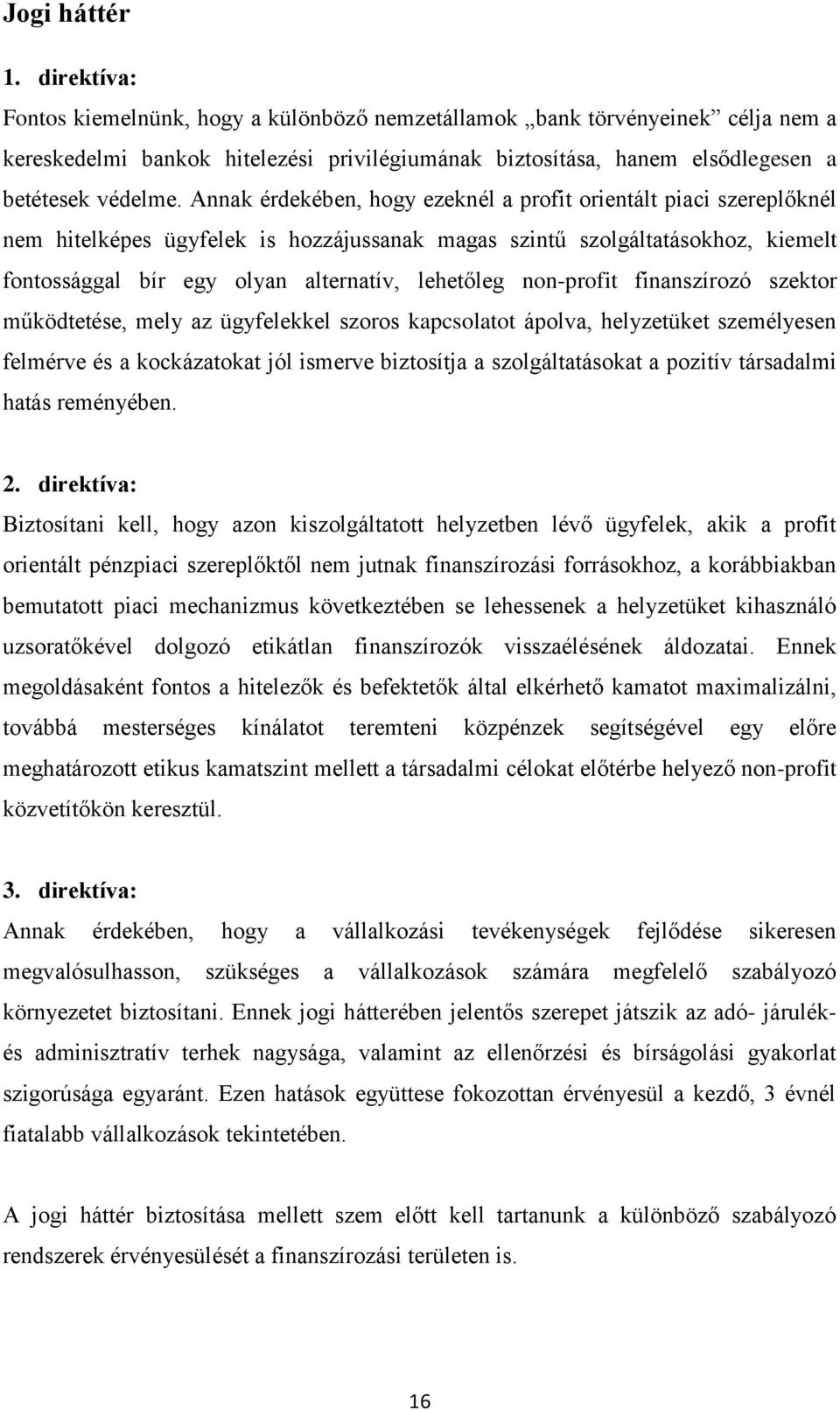 Annak érdekében, hogy ezeknél a profit orientált piaci szereplőknél nem hitelképes ügyfelek is hozzájussanak magas szintű szolgáltatásokhoz, kiemelt fontossággal bír egy olyan alternatív, lehetőleg