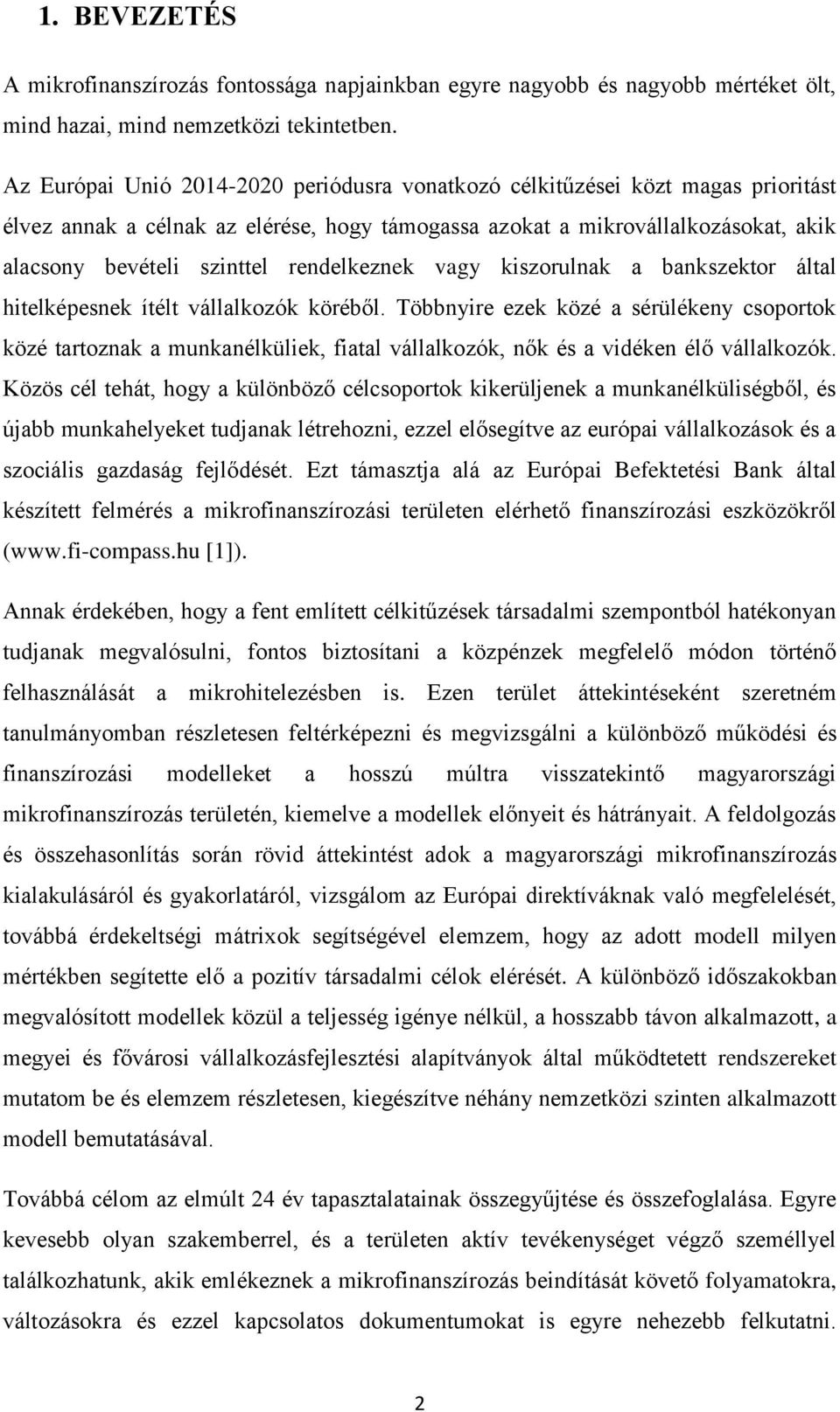 rendelkeznek vagy kiszorulnak a bankszektor által hitelképesnek ítélt vállalkozók köréből.