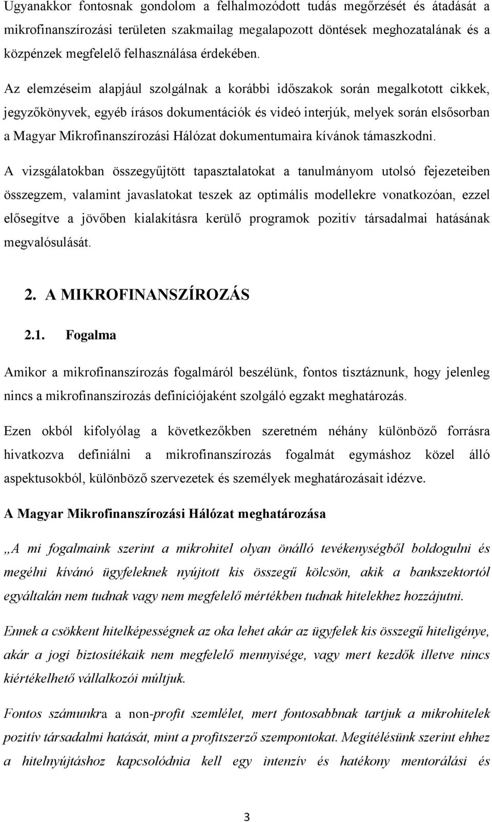 Az elemzéseim alapjául szolgálnak a korábbi időszakok során megalkotott cikkek, jegyzőkönyvek, egyéb írásos dokumentációk és videó interjúk, melyek során elsősorban a Magyar Mikrofinanszírozási