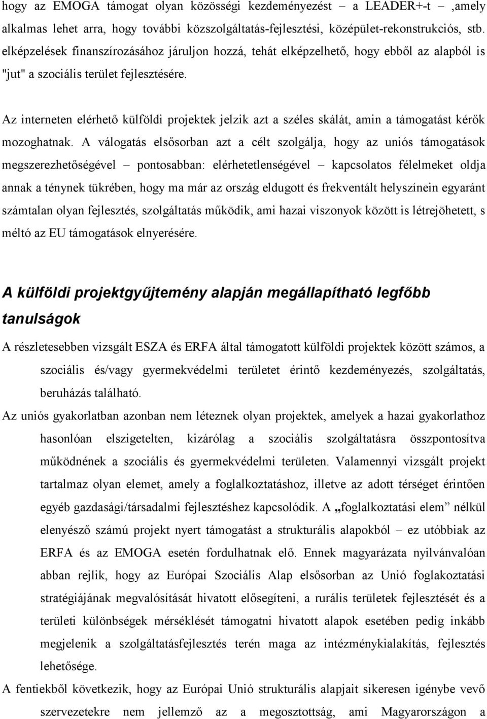 Az interneten elérhető külföldi projektek jelzik azt a széles skálát, amin a támogatást kérők mozoghatnak.