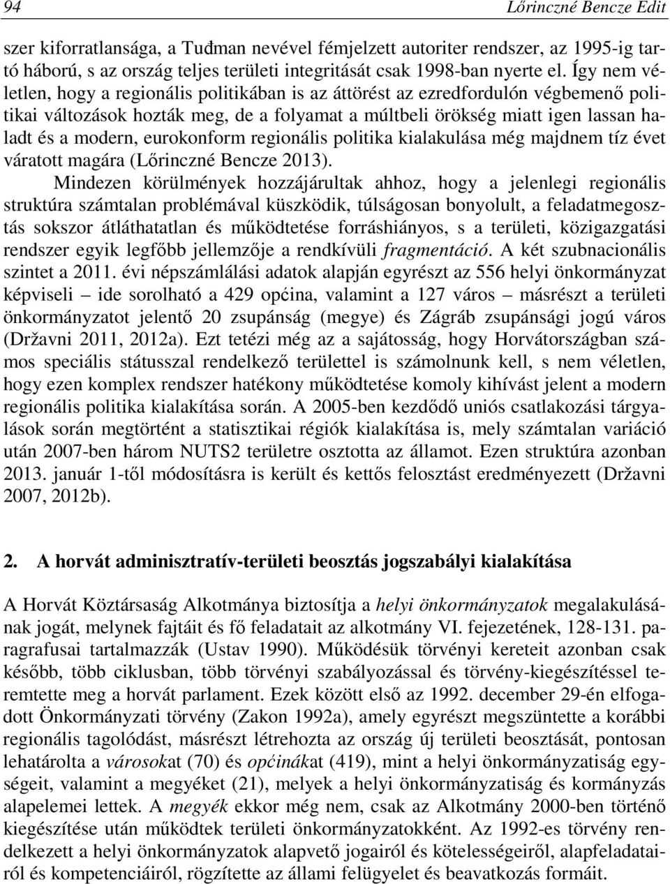 eurokonform regionális politika kialakulása még majdnem tíz évet váratott magára (Lőrinczné Bencze 2013).