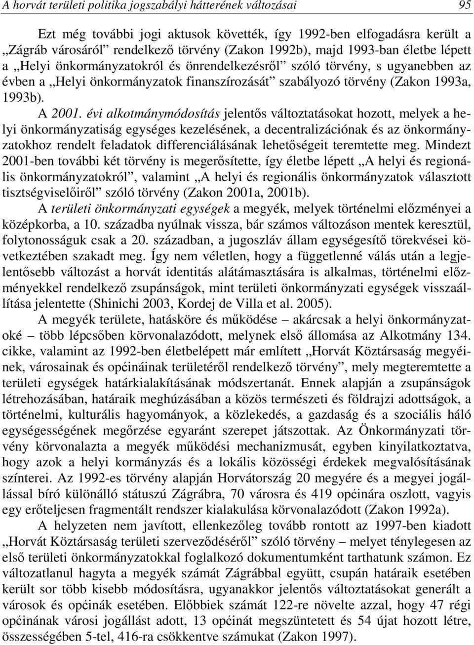 évi alkotmánymódosítás jelentős változtatásokat hozott, melyek a helyi önkormányzatiság egységes kezelésének, a decentralizációnak és az önkormányzatokhoz rendelt feladatok differenciálásának