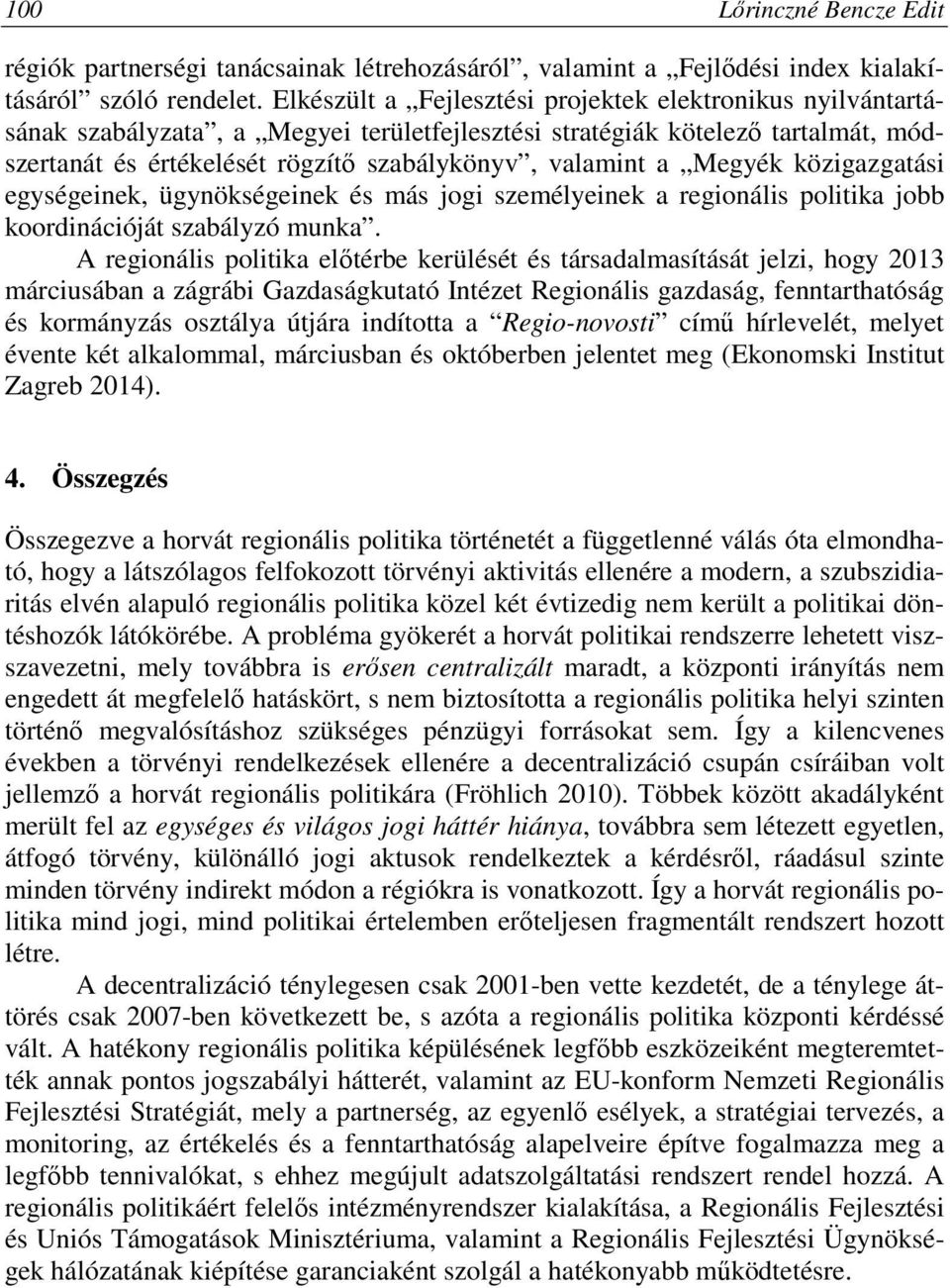 Megyék közigazgatási egységeinek, ügynökségeinek és más jogi személyeinek a regionális politika jobb koordinációját szabályzó munka.