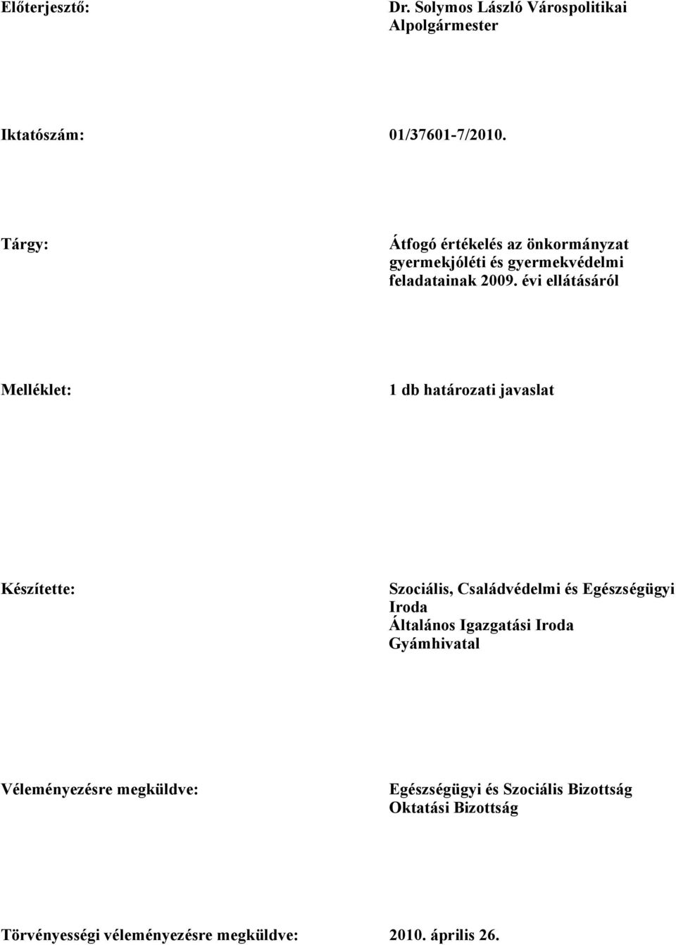 évi ellátásáról Melléklet: 1 db határozati javaslat Készítette: Szociális, Családvédelmi és Egészségügyi Iroda