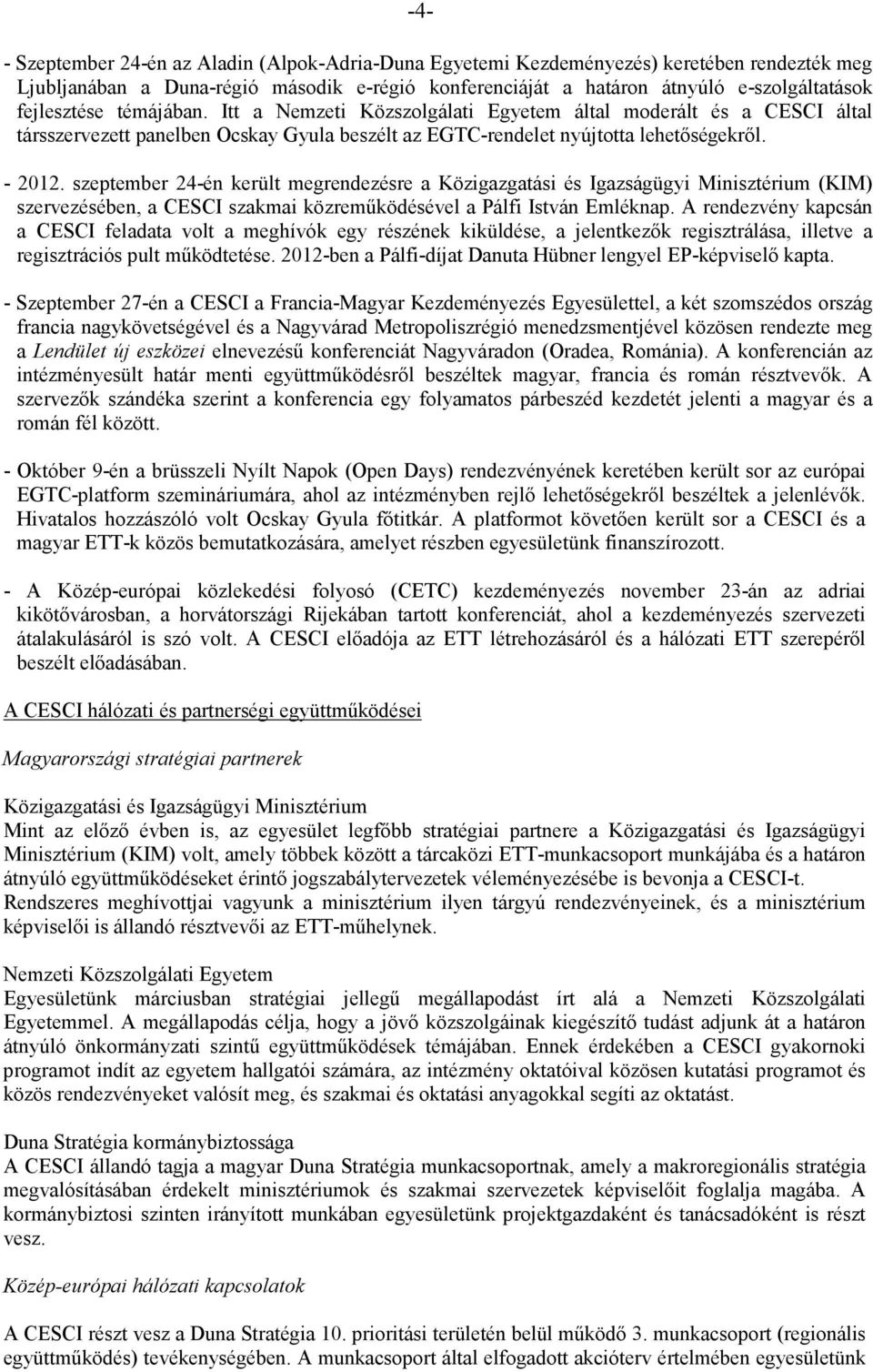 szeptember 24-én került megrendezésre a Közigazgatási és Igazságügyi Minisztérium (KIM) szervezésében, a CESCI szakmai közreműködésével a Pálfi István Emléknap.