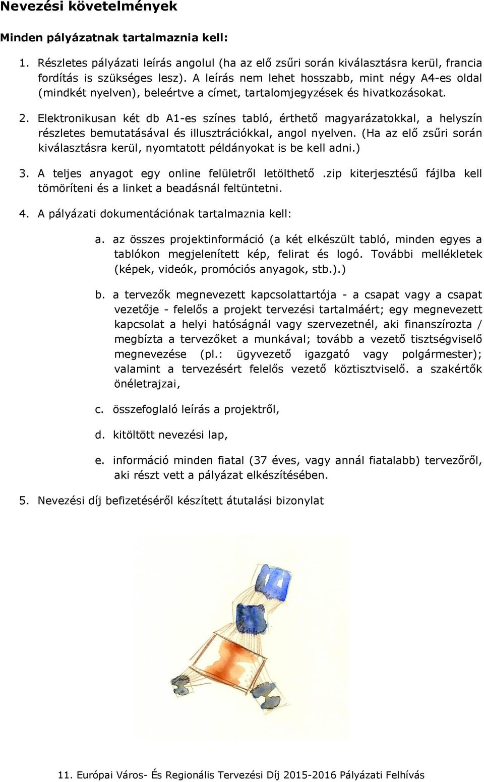 Elektronikusan két db A1-es színes tabló, érthető magyarázatokkal, a helyszín részletes bemutatásával és illusztrációkkal, angol nyelven.