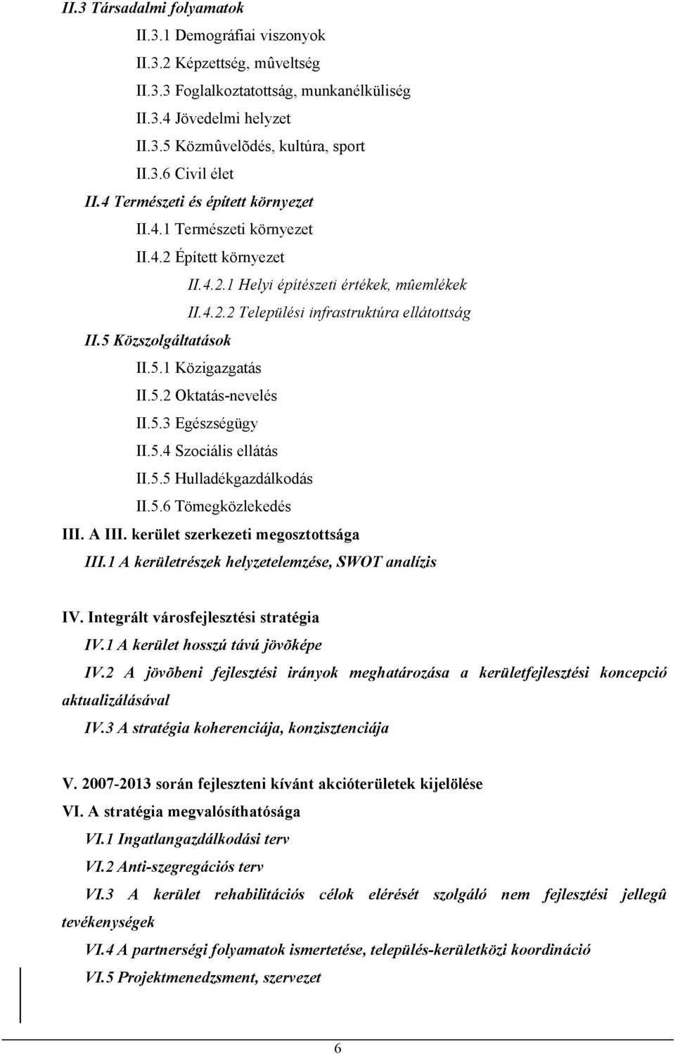 5 Közszolgáltatások II.5.1 Közigazgatás II.5.2 Oktatás-nevelés II.5.3 Egészségügy II.5.4 Szociális ellátás II.5.5 Hulladékgazdálkodás II.5.6 Tömegközlekedés III. A III.